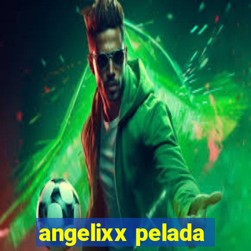 angelixx pelada